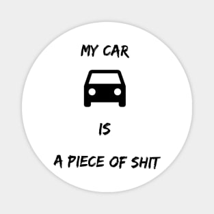 My car is a piece of shit Magnet